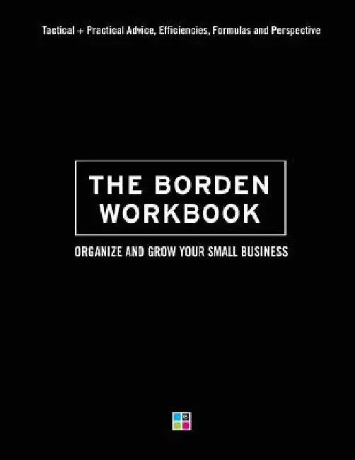 The Borden Workbook: How to Organize and Grow Your Small Business by Lisa Borden