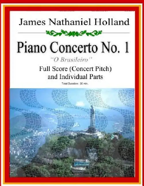 Piano Concerto No. 1: A Brazilian Jazz Concerto for Piano, Full Score and Individual Parts by James Nathaniel Holland