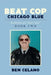 Beat Cop Chicago Blue: Recollections of a "Street Grunt" by Ben Celano