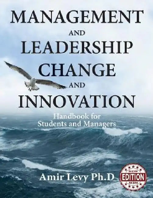 Management and Leadership Change and Innovation: Handbook for Students and Managers by Amir Levy