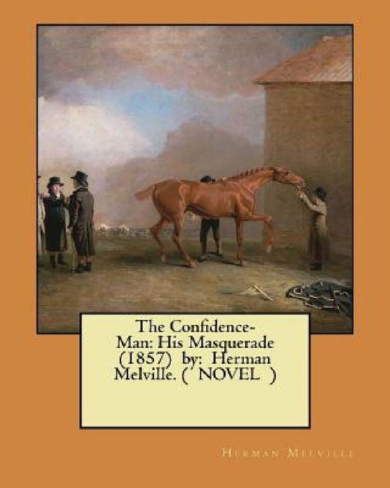 The Confidence-Man: His Masquerade (1857) by: Herman Melville. ( NOVEL ) by Herman Melville