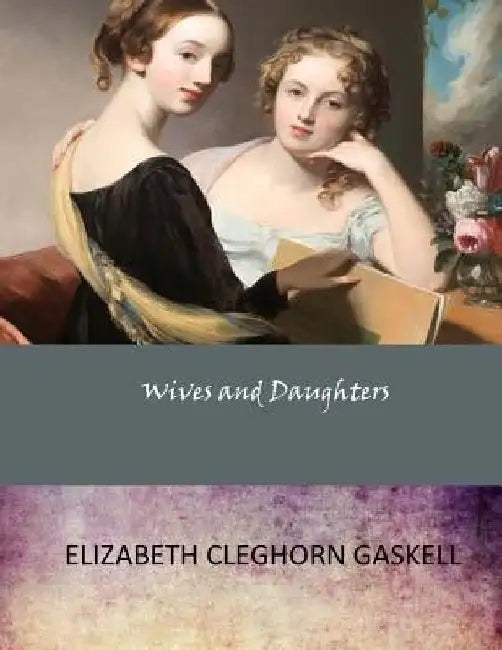 Wives and Daughters by Elizabeth Cleghorn Gaskell