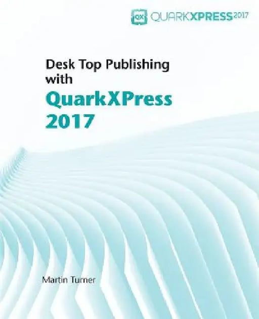 Desk Top Publishing with QuarkXPress 2017 by Matthias Guenther