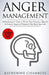 Anger Management: A Psychologist's Guide to Master Your Emotions, Identify & Control Anger to Ultimately Take Back Your Life by Katherine Chambers