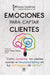 Emociones Para Captar Clientes: Como Aumentar Tus Clientes Usando El Neuromarketing En Tus Estrategias de Ventas by Manu Gutierrez