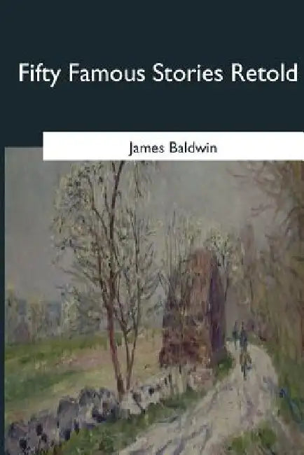 Fifty Famous Stories Retold by James Baldwin