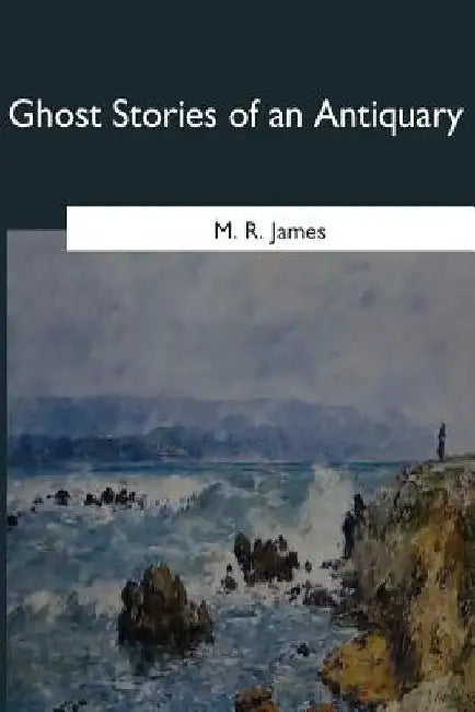 Ghost Stories of an Antiquary by M. R. James