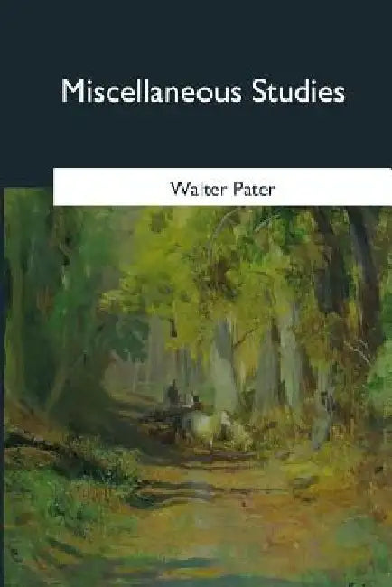 Miscellaneous Studies by Walter Pater