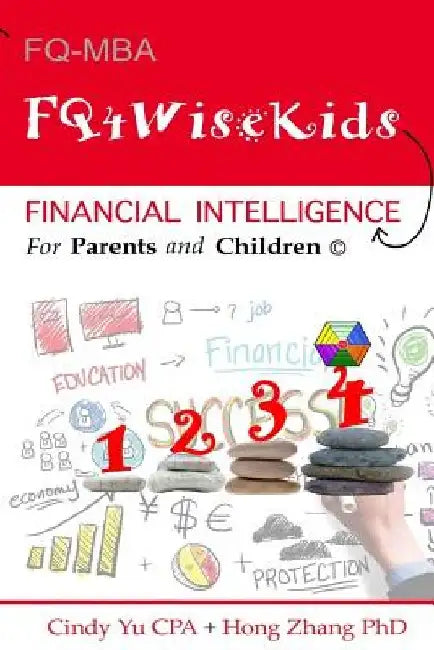Financial Intelligence for Parents and Children: FQ4WiseKids by Hong Zhang