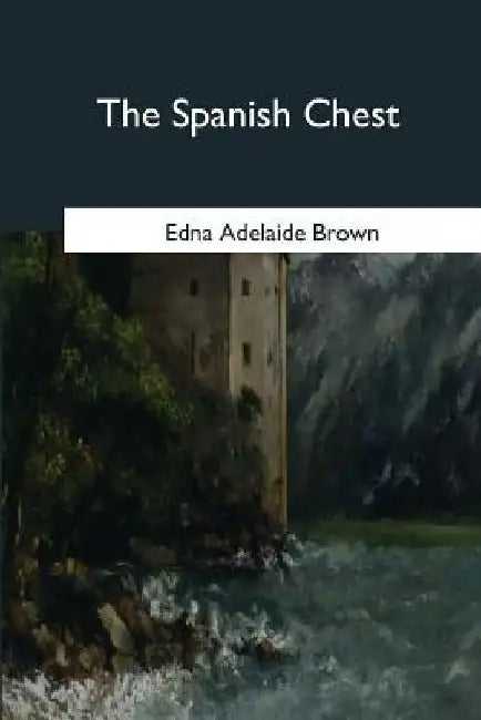 The Spanish Chest by Edna Adelaide Brown