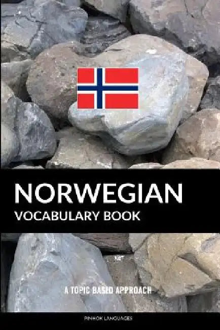 Norwegian Vocabulary Book: A Topic Based Approach by Pinhok Languages
