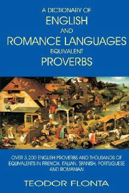 A Dictionary of English and Romance Languages Equivalent Proverbs by Teodor Flonta