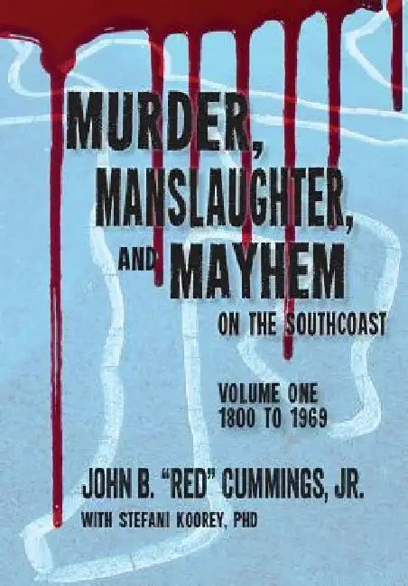 Murder, Manslaughter, and Mayhem on the SouthCoast by Stefani Koorey