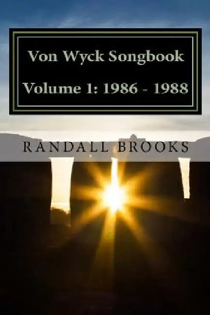 Von Wyck Songbook Volume 1: 1986 - 1988 by Randall Brooks