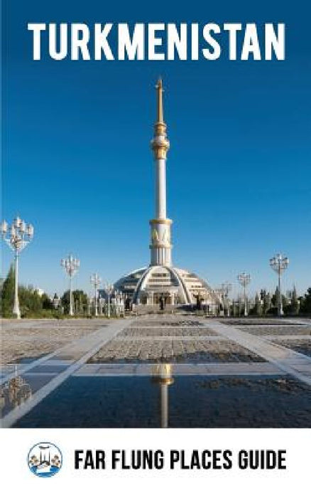 Turkmenistan: Far Flung Places Travel Guide by Simon Proudman