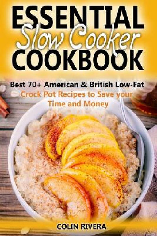 Essential Slow Cooker Cookbook Best 70+ American & British Low-Fat Crock Pot R by Colin Rivera