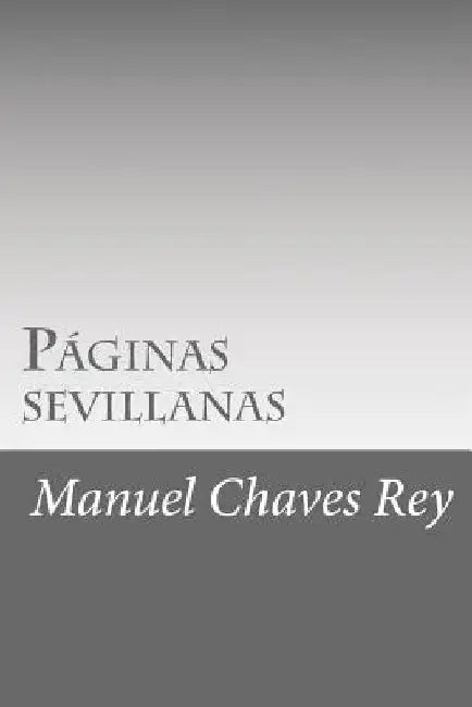 Páginas sevillanas by Rey, Manuel Chaves