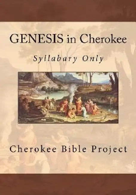 GENESIS in Cherokee: Syllabary Only by Brian Wilkes