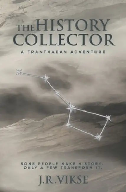 The History Collector: A Tranthaean Adventure by J. R. Vikse