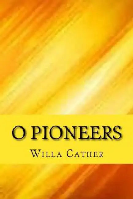 O pioneers by Willa Cather