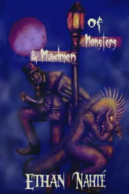 Of Monsters & Madmen by Ethan Nahté