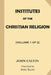 Institutes of the Christian Religion [Volume 1 of 2] by John Allen