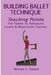 Building Ballet Technique, Teaching Pointe: Pre-Pointe to Advanced Levels & Repertoire Classes by Marilyn Z. Gaston
