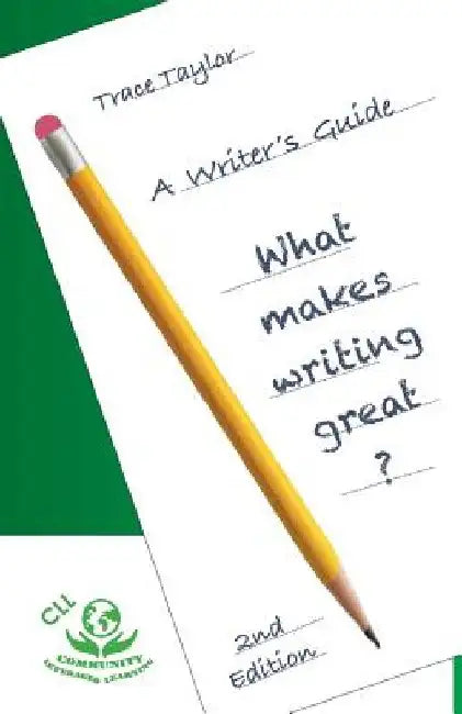 CLL Writers Guide: 2nd Edition: What makes writing great?: What makes writing great? by Trace Taylor