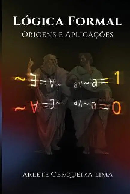 Logica Formal: Origens e Aplicacoes by Lima, Marcos Cerqueira