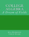 College Algebra: A Dream of Fields by Colin L. Starr