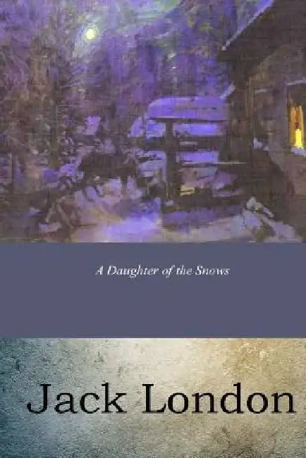 A Daughter of the Snows by Jack London