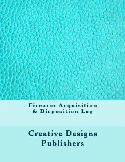 Firearm Acquisition & Disposition Log by Creative Designs Publishers