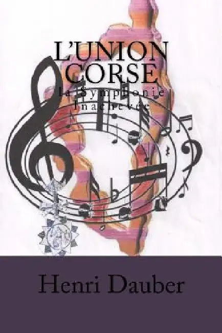 L'Union Corse,: La Symphonie Inachev by Dauber, Henri