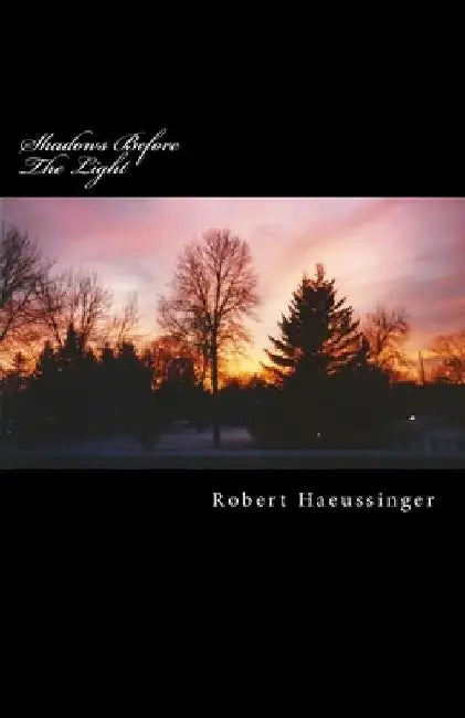 Shadows Before The Light by Robert W. Haeussinger