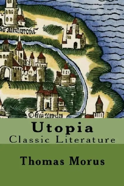 Utopia: Classic Literature by Thomas Morus