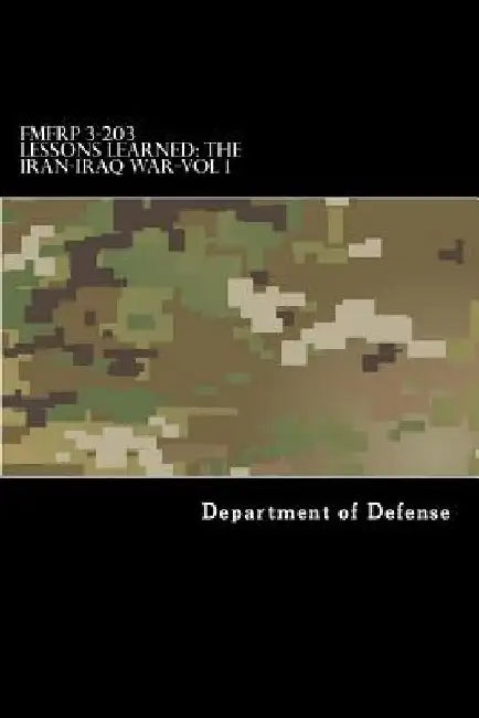 FMFRP 3-203 Lessons Learned-The Iran-Iraq War-Vol 1 by Department of the Navy