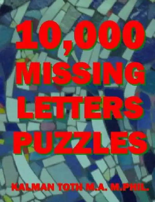 10,000 Missing Letters Puzzles by Kalman Toth M. a. M. Phil