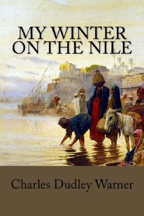 My Winter on the Nile by Charles Dudley Warner