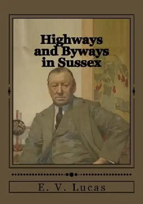 Highways and Byways in Sussex by Jhon Duran