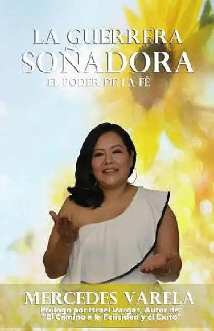La Guerrera Sonadora: El poder de la fe by Varela, Mercedes