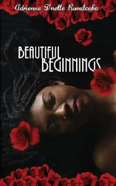 Beautiful Beginnings by Adrienne D. Ruvalcaba