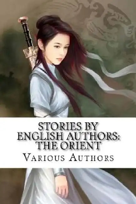 Stories by English Authors: The Orient by Robert K. Douglas