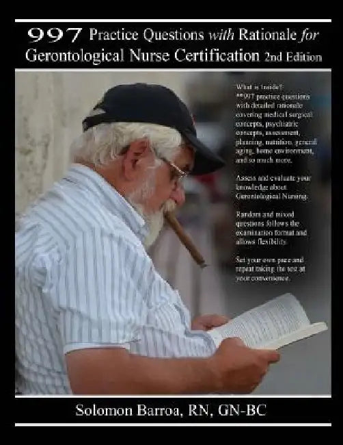 997 Practice Questions with Rationale for Gerontological Nurse Certification: 2nd Edition by Solomon Barroa R. N.