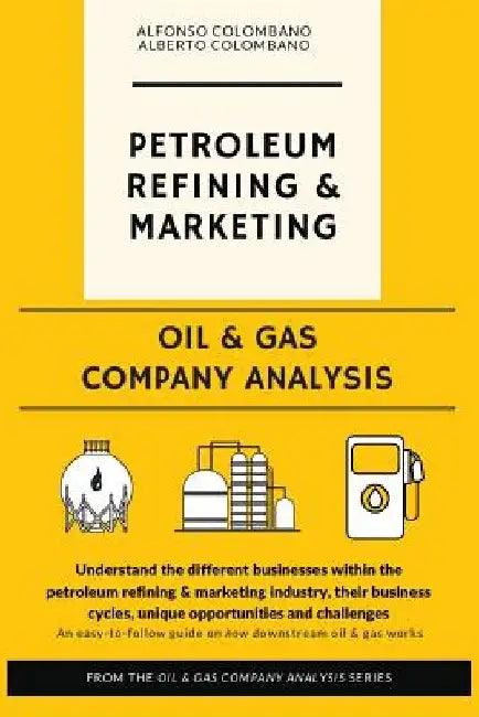 Oil & Gas Company Analysis: Petroleum Refining & Marketing by Alberto Colombano