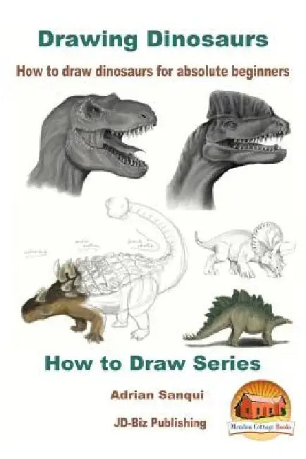 Drawing Dinosaurs - How to draw dinosaurs for absolute beginners by John Davidson
