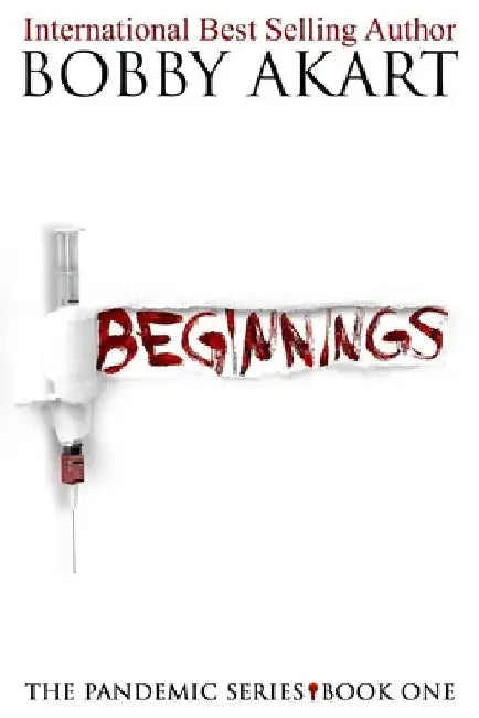 Pandemic: Beginnings: A Post-Apocalyptic Thriller Fiction Series by Bobby Akart