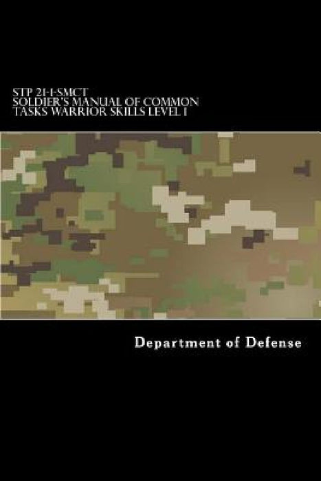 STP 21-1-SMCT Soldier's Manual of Common Tasks Warrior Skills Level 1 by Taylor Anderson