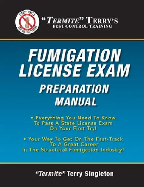 Termite Terry's Fumigation License Exam Preparation Manual: Everything You Need To Know To Pass A Fumigator's License Exam On Your First Try! by Termite Terry Singleton