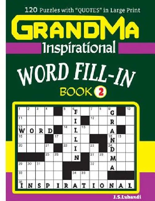 GRANDMA Inspirational WORD FILL-IN Book: 120 puzzles and inspirational quotes to boost your memory, reason, mind and mood. by J. S. Lubandi