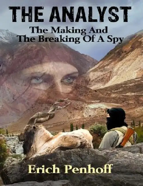The Analyst: The making and the breaking of a spy. by Erich Kreppenhofer